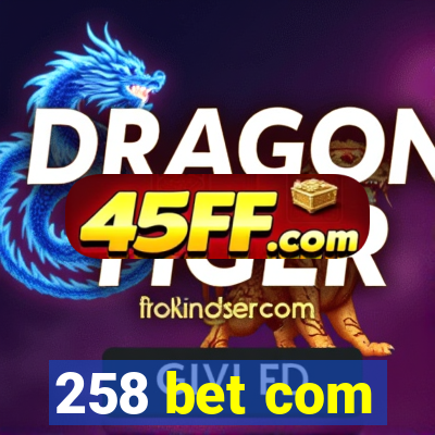 258 bet com
